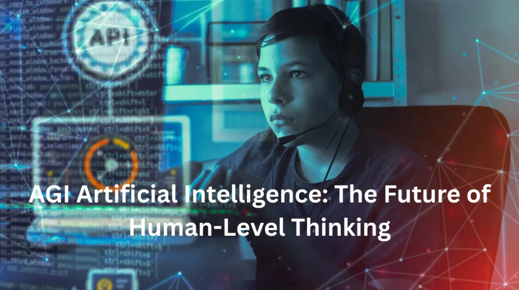 AGI Artificial Intelligence: The Future of Human-Level Thinking 1 agi artificial intelligence
